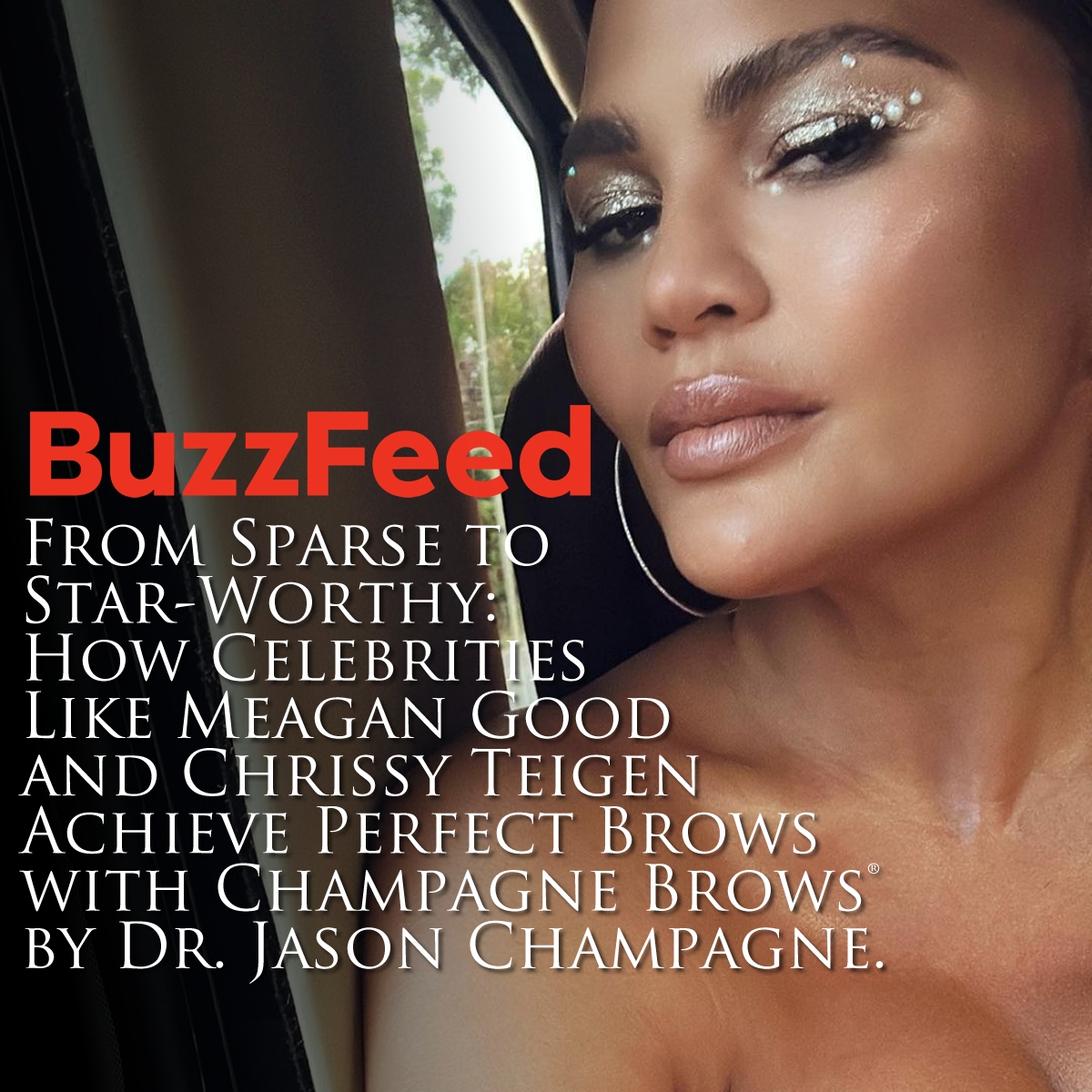 Buzzfeed _ From Sparse to Star-Worthy: How Celebrities Like Meagan Good and Chrissy Teigen Achieve Perfect Brows with Champagne Brows® by Dr. Jason Champagne.